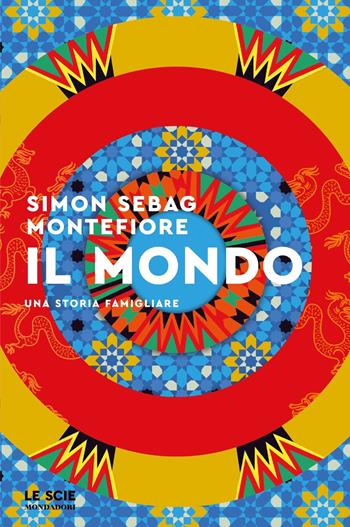 Il mondo. Una storia famigliare - Simon Sebag Montefiore - Libro Mondadori 2023, Le scie. Nuova serie stranieri | Libraccio.it
