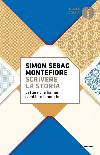 Scrivere la storia. Lettere che hanno cambiato il mondo - Simon Sebag Montefiore - Libro Mondadori 2024, Oscar storia | Libraccio.it