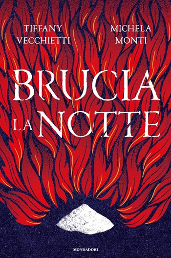 Brucia la notte - Tiffany Vecchietti, Michela Monti - Libro Mondadori 2023, Fantastica | Libraccio.it
