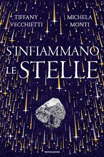 S'infiammano le stelle - Michela Monti, Tiffany Vecchietti - Libro Mondadori 2025, Fantastica | Libraccio.it