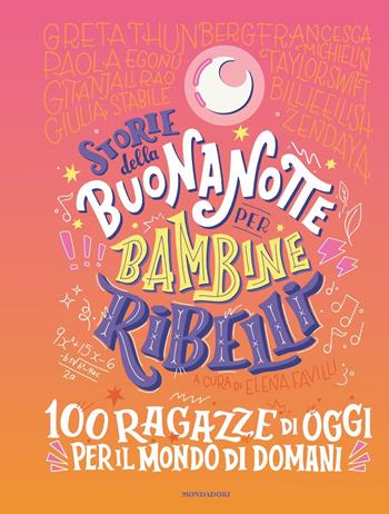 Storie della buonanotte per bambine ribelli. 100 ragazze di oggi per il mondo di domani - Elena Favilli - Libro Mondadori 2022, Varia | Libraccio.it