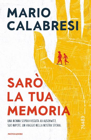 Sarò la tua memoria - Mario Calabresi - Libro Mondadori 2023, I Grandi | Libraccio.it