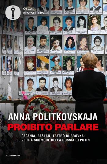 Proibito parlare. Cecenia, Beslan, Teatro Dubrovka: le verità scomode della Russia di Putin - Anna Politkovskaja - Libro Mondadori 2022, Oscar bestsellers | Libraccio.it