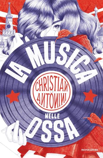 La musica nelle ossa - Christian Antonini - Libro Mondadori 2022, I Grandi | Libraccio.it