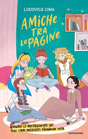 Amiche tra le pagine. Quando le protagoniste dei tuoi libri preferiti prendono vita - Lodovica Cima - Libro Mondadori 2022, I Grandi | Libraccio.it