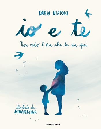 Io e te. Non vedo l'ora che tu sia qui. Ediz. a colori - Daria Bertoni - Libro Mondadori 2023, Leggere le figure | Libraccio.it