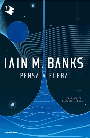 Pensa a Fleba - Iain Banks - Libro Mondadori 2025, Oscar fantastica | Libraccio.it