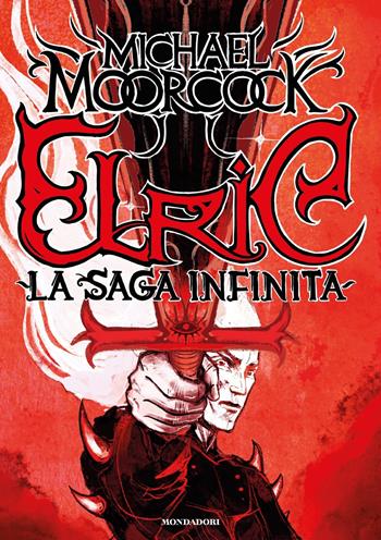Elric. La saga infinita - Michael Moorcock - Libro Mondadori 2024, Oscar draghi | Libraccio.it