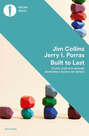 Built to last. Come costruire aziende destinate a durare nel tempo - Jim Collins, Jerry I. Porras - Libro Mondadori 2024, Oscar saggi | Libraccio.it