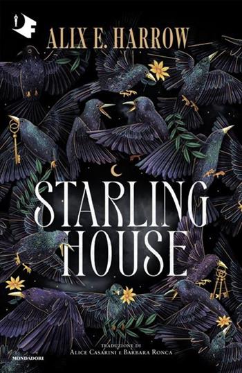 Starling House - Alix E. Harrow - Libro Mondadori 2024, Oscar fantastica fabula | Libraccio.it