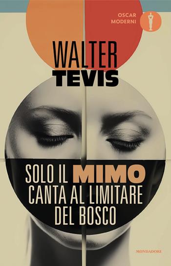 Solo il mimo canta al limitare del bosco - Walter Tevis - Libro Mondadori 2024, Oscar moderni | Libraccio.it
