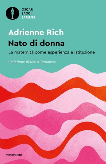 Nato di donna. La maternità come esperienza e istituzione - Adrienne Rich - Libro Mondadori 2024, Oscar saggi. Sapiens | Libraccio.it