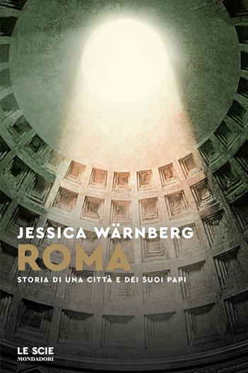 Roma. Storia di una città e dei suoi papi - Jessica Wärnberg - Libro Mondadori 2024, Le scie. Nuova serie stranieri | Libraccio.it