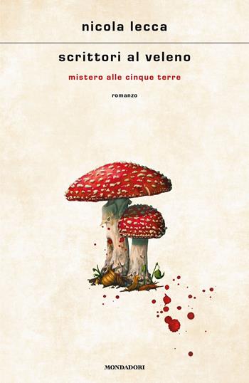 Scrittori al veleno. Mistero alle Cinque Terre - Nicola Lecca - Libro Mondadori 2024, Scrittori italiani e stranieri | Libraccio.it