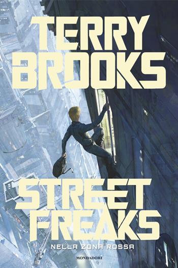 Street Freaks. Nella zona rossa - Terry Brooks - Libro Mondadori 2024, Fantastica | Libraccio.it