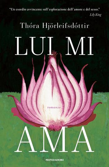 Lui mi ama - Thora Hjörleifsdóttir - Libro Mondadori 2023, Omnibus stranieri | Libraccio.it