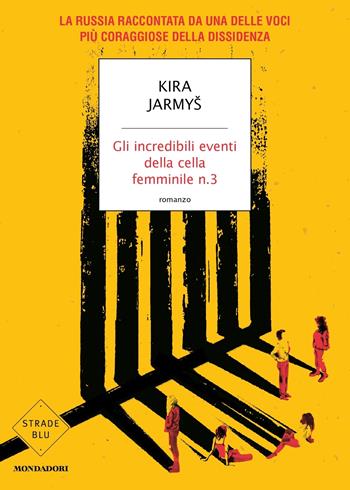 Gli incredibili eventi della cella femminile n.3 - Kira Jarmys - Libro Mondadori 2022, Strade blu. Fiction | Libraccio.it