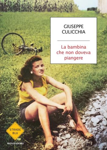 La bambina che non doveva piangere - Giuseppe Culicchia - Libro Mondadori 2023, Strade blu. Fiction | Libraccio.it
