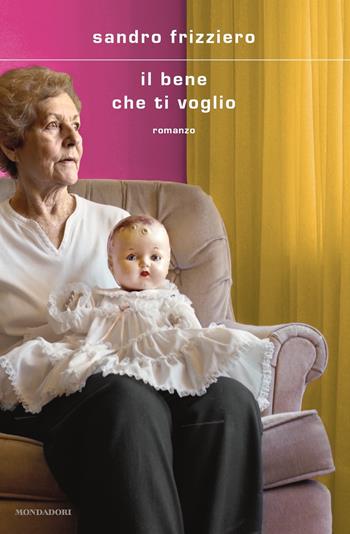 Il bene che ti voglio - Sandro Frizziero - Libro Mondadori 2023, Scrittori italiani e stranieri | Libraccio.it
