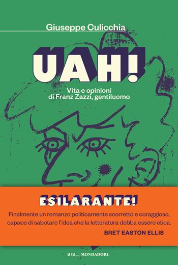 Uah! Vita e opinioni di Franz Zazzi, gentiluomo - Giuseppe Culicchia - Libro Mondadori 2026, Scrittori italiani e stranieri | Libraccio.it