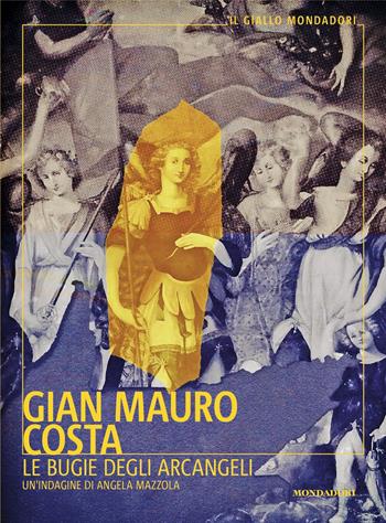 Le bugie degli arcangeli - Gian Mauro Costa - Libro Mondadori 2024, Il giallo Mondadori | Libraccio.it