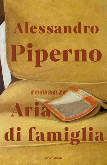 Aria di famiglia - Alessandro Piperno - Libro Mondadori 2024, Scrittori italiani e stranieri | Libraccio.it