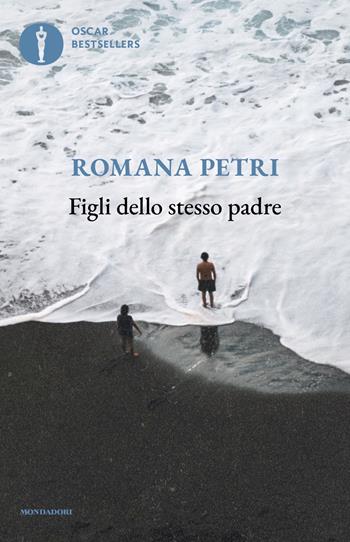 Figli dello stesso padre - Romana Petri - Libro Mondadori 2023, Oscar bestsellers | Libraccio.it