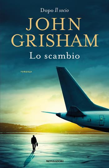 Lo scambio - John Grisham - Libro Mondadori 2023, Omnibus stranieri | Libraccio.it