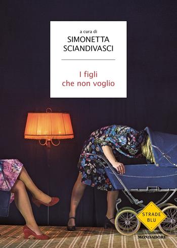 I figli che non voglio  - Libro Mondadori 2022, Strade blu | Libraccio.it