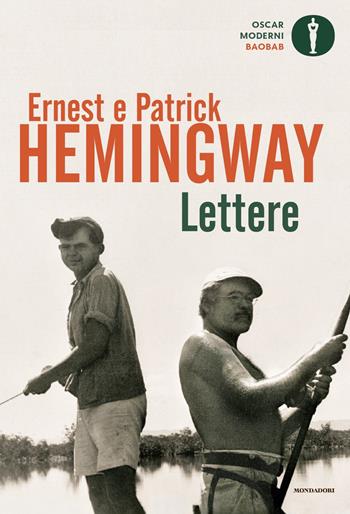 Lettere - Ernest Hemingway, Patrick Hemingway - Libro Mondadori 2023, Oscar baobab. Moderni | Libraccio.it
