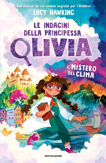 Il mistero del clima. Le indagini della Principessa Olivia - Lucy Hawking - Libro Mondadori 2022, I Grandi | Libraccio.it