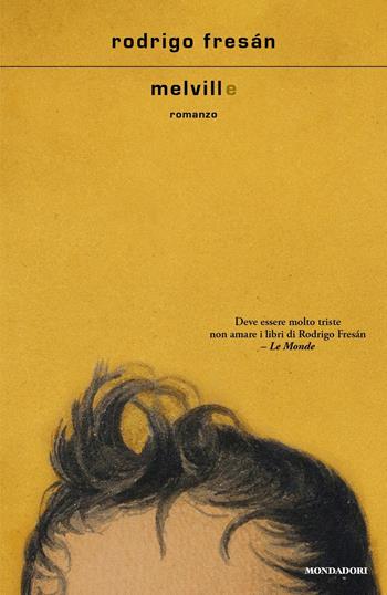 Melvill - Rodrigo Fresán - Libro Mondadori 2023, Scrittori italiani e stranieri | Libraccio.it
