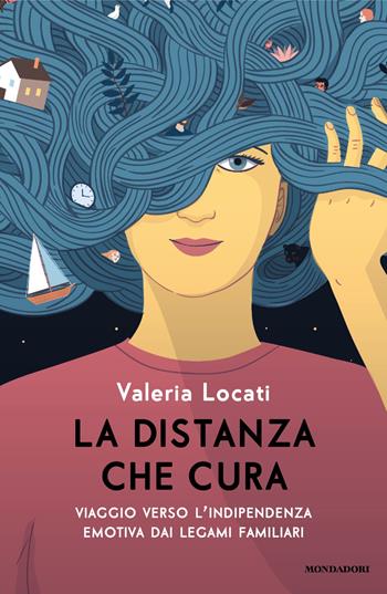 La distanza che cura. Viaggio verso l'indipendenza emotiva dai legami familiari - Valeria Locati - Libro Mondadori 2025, Vivere meglio | Libraccio.it
