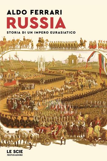 Russia. Storia di un impero eurasiatico - Aldo Ferrari - Libro Mondadori 2024, Le scie. Nuova serie | Libraccio.it