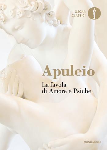 La favola di Amore e Psiche - Apuleio - Libro Mondadori 2022, Oscar classici | Libraccio.it