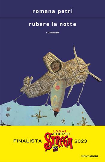 Rubare la notte - Romana Petri - Libro Mondadori 2023, Scrittori italiani e stranieri | Libraccio.it