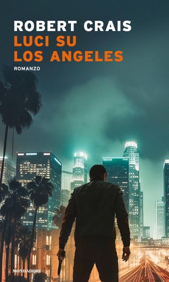 Luci su Los Angeles - Robert Crais - Libro Mondadori 2023, Narrative | Libraccio.it