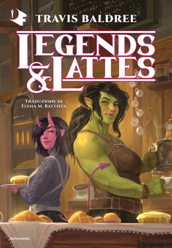 Legends & Lattes - Travis Baldree - Libro Mondadori 2023, Oscar fantastica edges | Libraccio.it