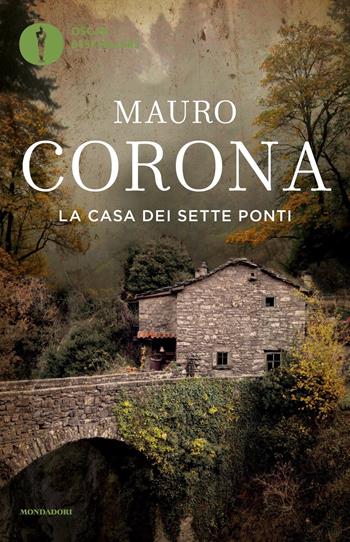 La casa dei sette ponti - Mauro Corona - Libro Mondadori 2023, Oscar bestsellers | Libraccio.it