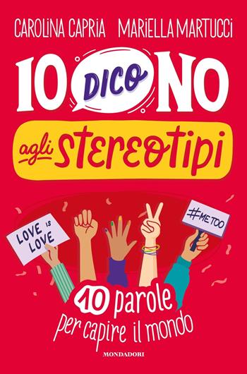 Io dico no agli stereotipi. 10 parole per capire il mondo - Carolina Capria, Mariella Martucci - Libro Mondadori 2022, Divulgazione | Libraccio.it