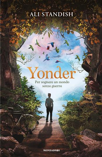 Yonder. Per sognare un mondo senza guerra - Ali Standish - Libro Mondadori 2025, I Grandi | Libraccio.it