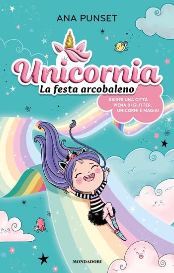 Unicornia. La festa arcobaleno. Ediz. a colori - Ana Punset - Libro Mondadori 2023 | Libraccio.it