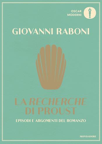 La «Recherche» di Proust. Episodi e argomenti del romanzo - Giovanni Raboni - Libro Mondadori 2022, Oscar moderni | Libraccio.it