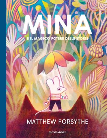 Mina e il magico potere delle storie. Ediz. a colori - Matthew Forsythe - Libro Mondadori 2023, Leggere le figure | Libraccio.it