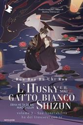 Sua venerabilità ha dei trascorsi con te. L'husky e il suo gatto bianco Shizun. Vol. 3: Sua venerabilità ha dei trascorsi con te
