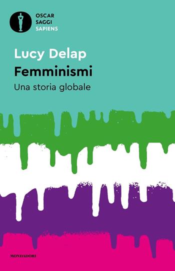 Femminismi. Una storia globale - Lucy Delap - Libro Mondadori 2023, Oscar saggi. Sapiens | Libraccio.it