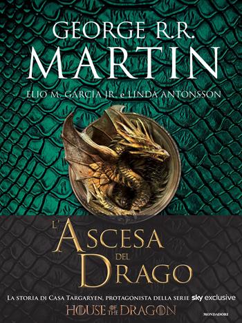 L' ascesa del drago. Una storia illustrata della dinastia Targaryen. Ediz. a colori. Vol. 1 - George R. R. Martin, Elio M. jr Garcìa, Linda Antonsson - Libro Mondadori 2022, Fantastica | Libraccio.it