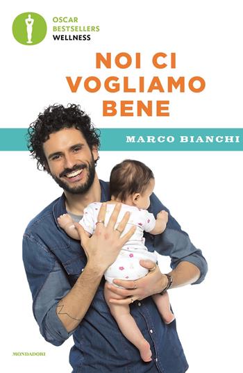 Noi ci vogliamo bene. Gravidanza, allattamento, svezzamento: emozioni, scienza e ricette per mamma, papà e bebè - Marco Bianchi - Libro Mondadori 2022, Oscar bestsellers wellness | Libraccio.it