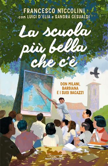 La scuola più bella che c'è. Don Milani, Barbiana e i suoi ragazzi - Francesco Niccolini, Luigi D'Elia, Sandra Gesualdi - Libro Mondadori 2023, Divulgazione | Libraccio.it