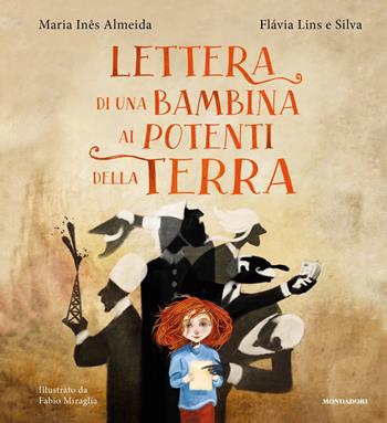 Lettera di una bambina ai potenti della terra. Ediz. a colori - Maria Inês Almedia, Flávia Lins e Silva - Libro Mondadori 2023, Divulgazione | Libraccio.it